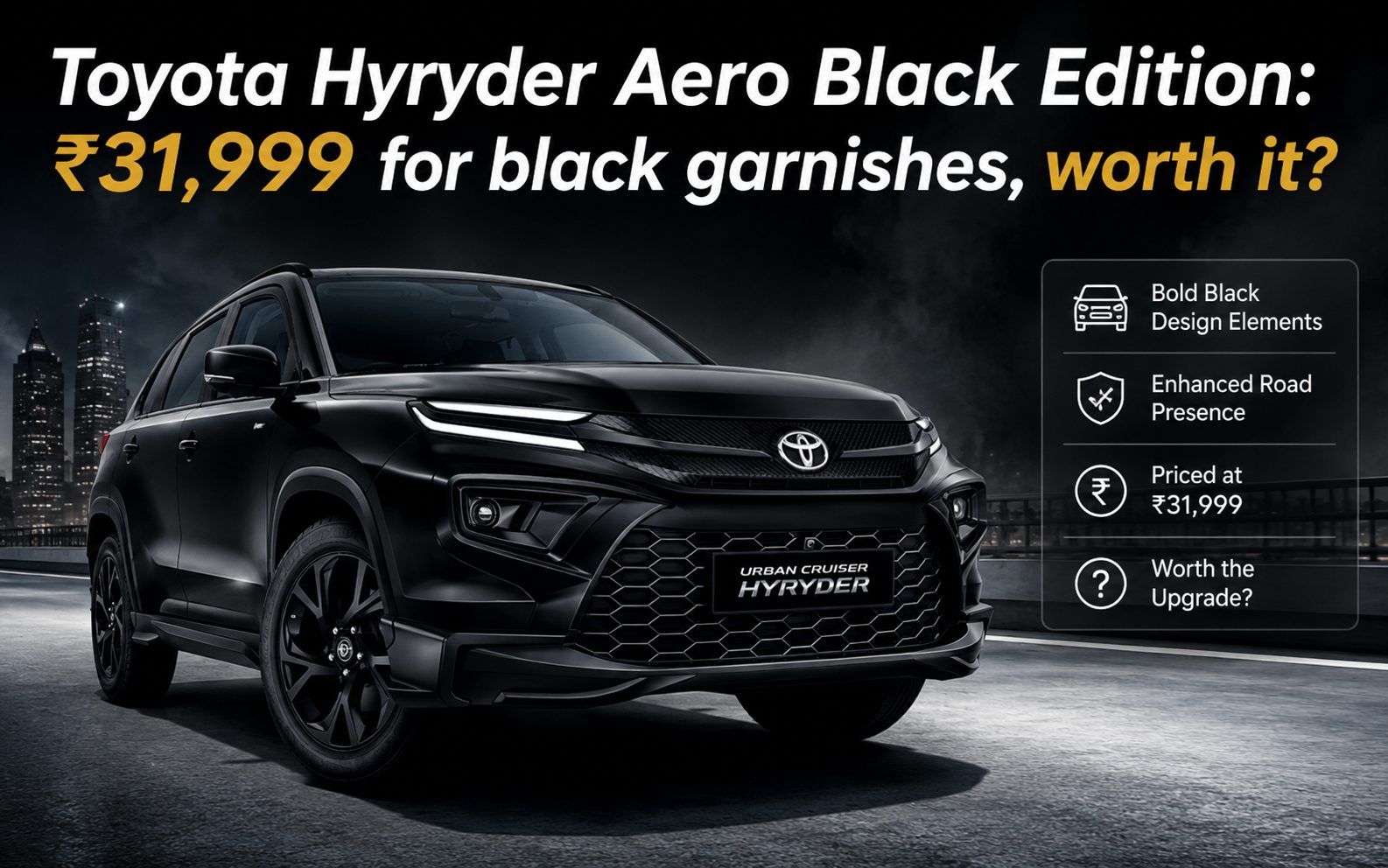 Toyota Hyryder Aero Black Edition: ₹31,999 for black garnishes, worth it?