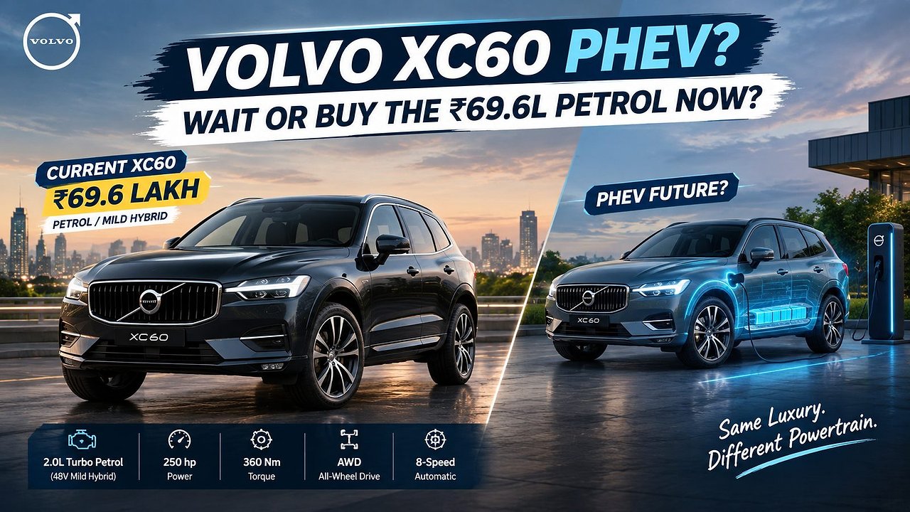 Should you wait for the Volvo XC60 PHEV or buy the ₹69.6L petrol now?