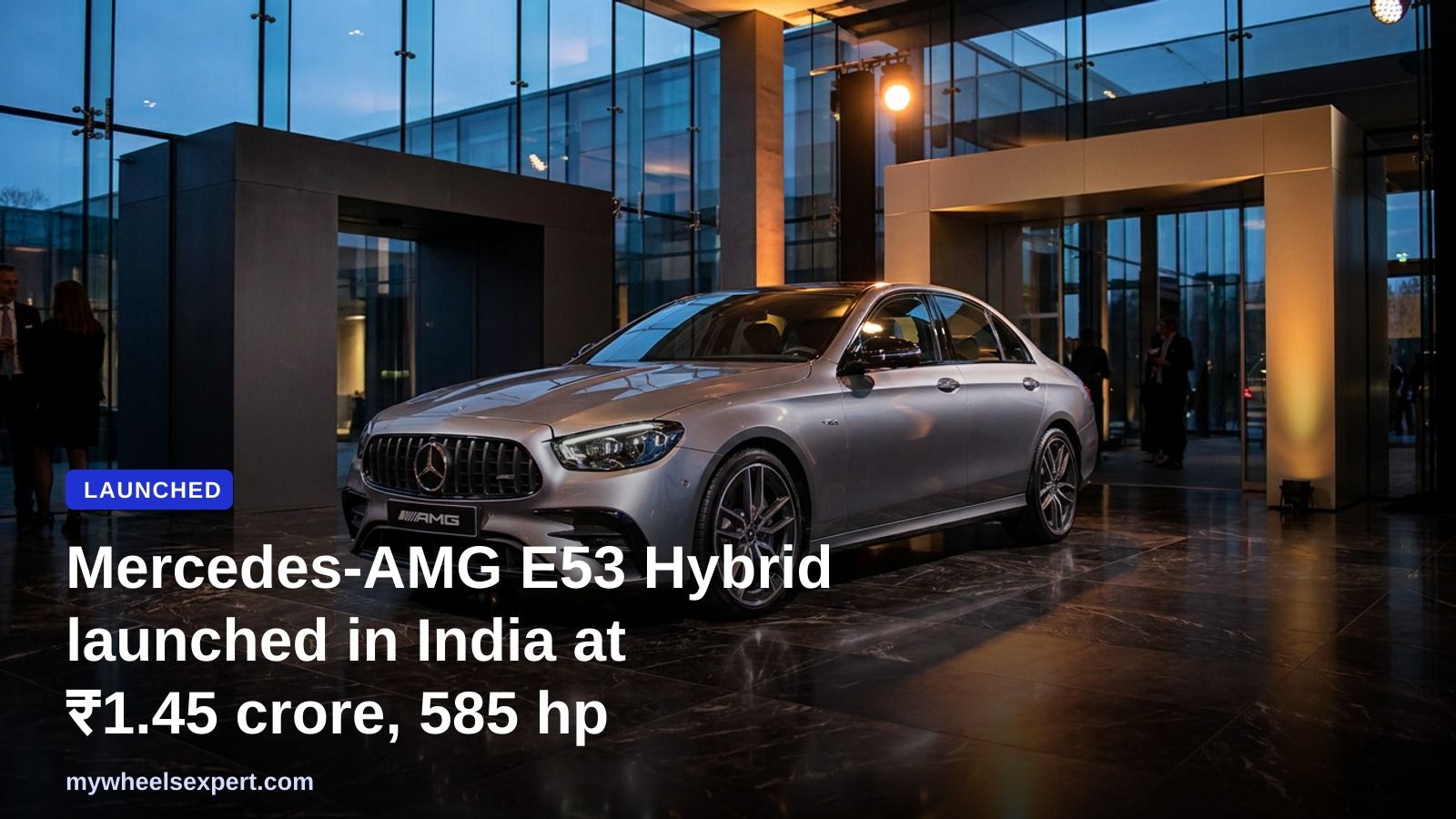 Mercedes-AMG E53 Hybrid launched in India at ₹1.45 crore, 585 hp