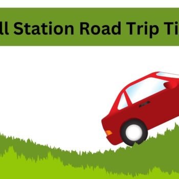 Hill Station Road Trip Tips
